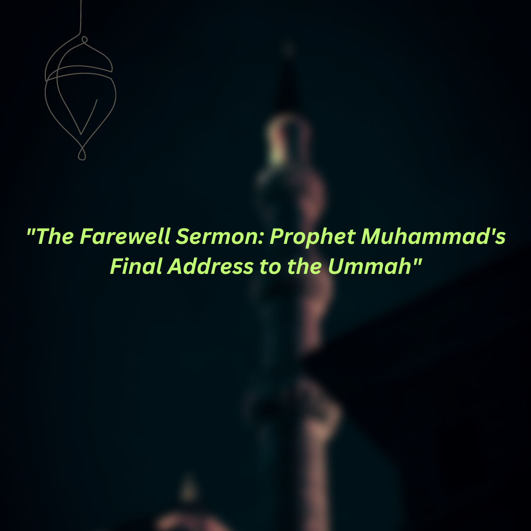 “The Farewell Sermon: Prophet Muhammad’s Final Address to the Ummah”