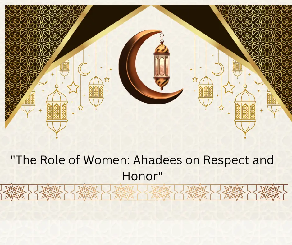 “The Role of Women: Ahadees on Respect and Honor”