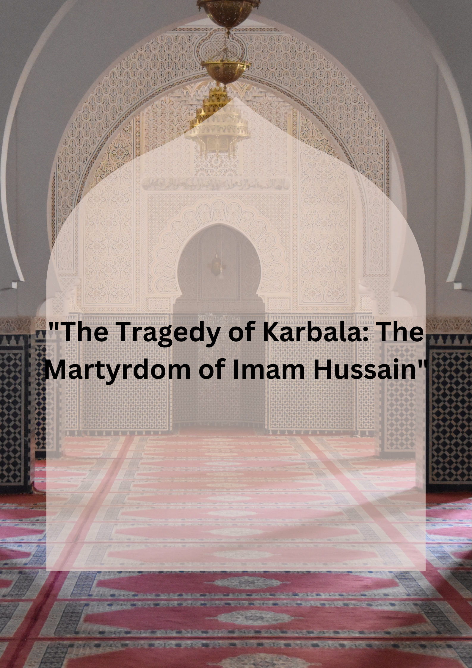 “The Tragedy of Karbala: The Martyrdom of Imam Hussain”