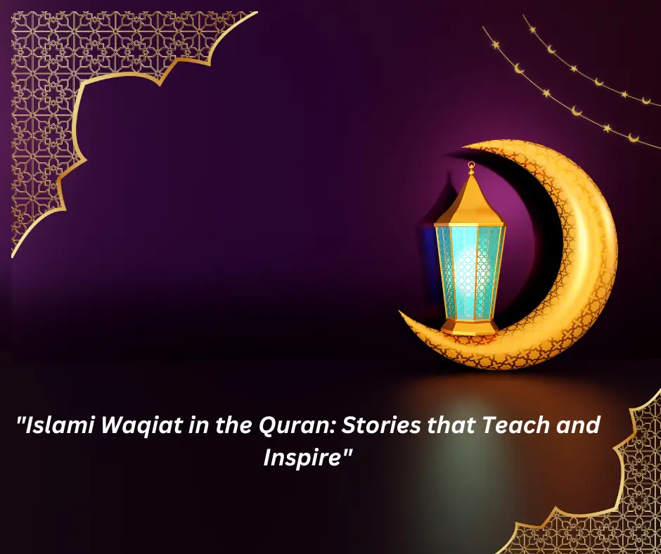 “Islami Waqiat in the Quran: Stories that Teach and Inspire”