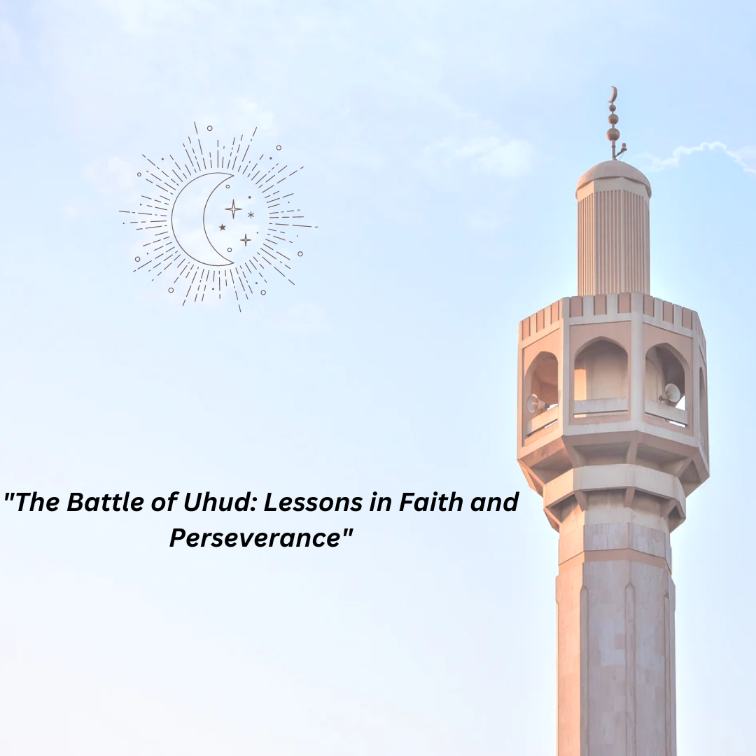 “The Battle of Uhud: Lessons in Faith and Perseverance”