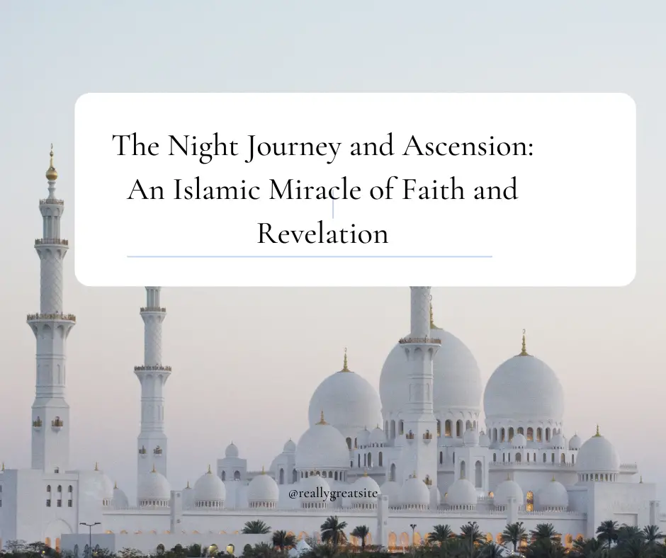 The Night Journey and Ascension: An Islamic Miracle of Faith and Revelation