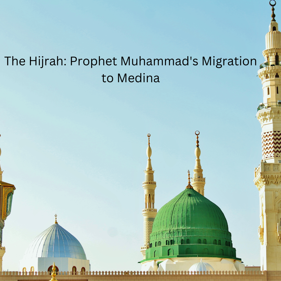 “The Hijrah: Prophet Muhammad’s Migration to Medina”