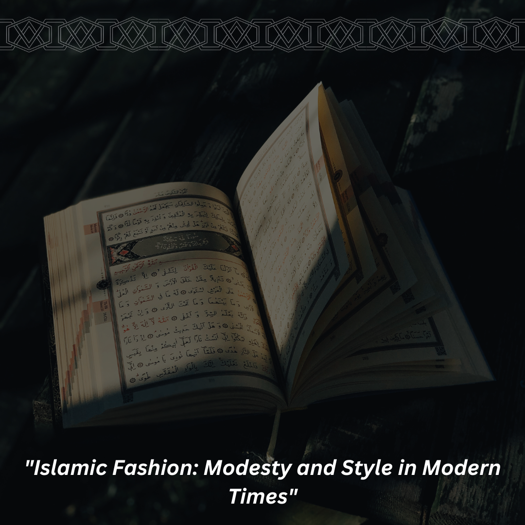 “Islamic Fashion: Modesty and Style in Modern Times”