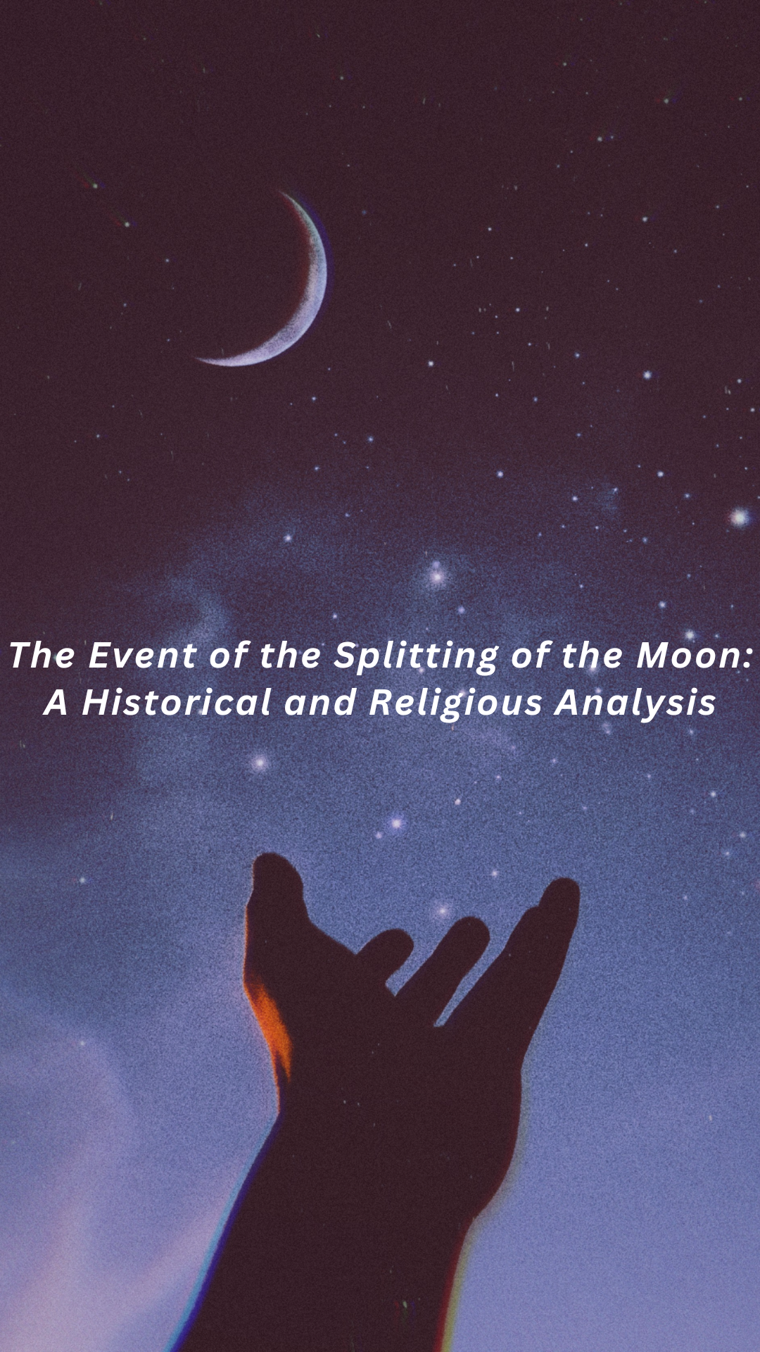 The Event of the Splitting of the Moon: A Historical and Religious Analysis: